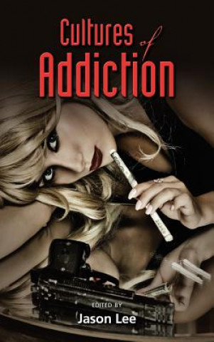 Kniha Cultures of Addiction Jason Lee