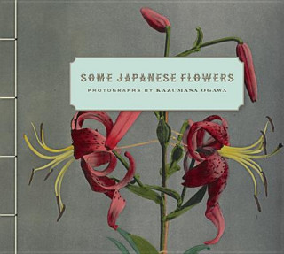 Könyv Some Japanese Flowers - Photographs by Kazumasa Ogawa Kazumasa Ogawa