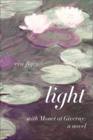 Könyv Light - a Day in Monet's Garden Eva Figes