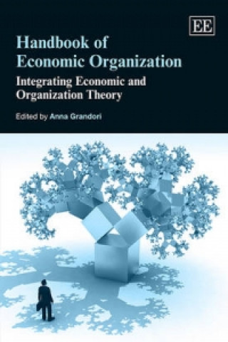 Könyv Handbook of Economic Organization - Integrating Economic and Organization Theory Anna Grandori