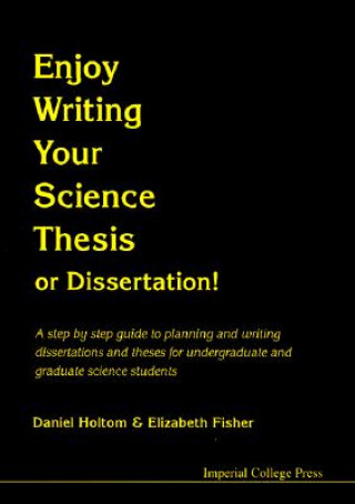 Książka Enjoy Writing Your Science Thesis or Dissertation! Daniel Holtom