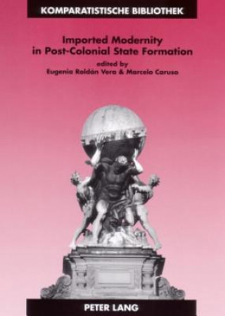 Carte Imported Modernity in Post-Colonial State Formation Eugenia Roldan Vera