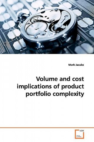 Kniha Volume and cost implications of product portfolio complexity Mark Jacobs