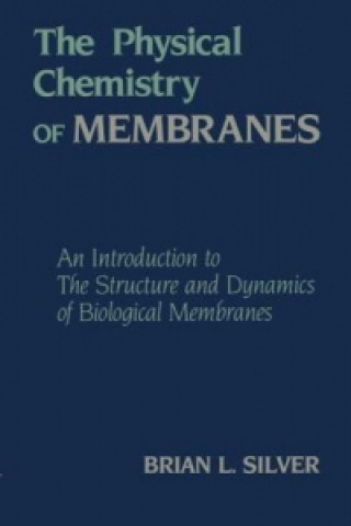Kniha The Physical Chemistry of MEMBRANES B. Silver