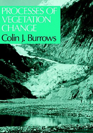 Könyv Processes of Vegetation Change C.J. Burrows