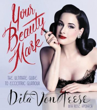 Kniha Your Beauty Mark Dita Von Teese