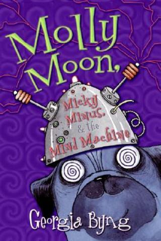Książka Molly Moon, Micky Minus & the Mind Machine Georgia Byng