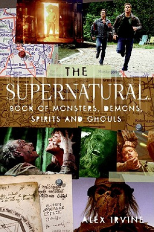 Carte The Supernatural Book of Monsters, Spirits, Demons, and Ghouls, Film Tie-In Alex Irvine