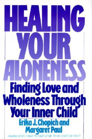 Book Healing Your Aloneness Finding Love and Wholeness Through Your Inner Chi ld Margaret Paul