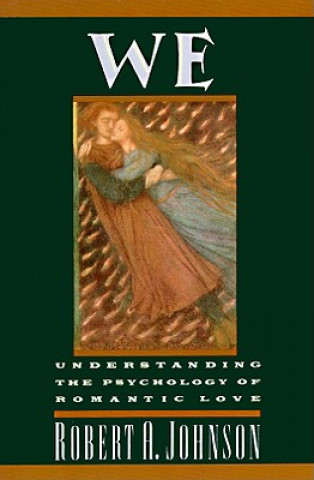 Book We: Understanding the Psychology of Romantic Love Robert A. Johnson
