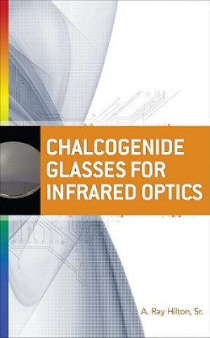 Kniha Chalcogenide Glasses for Infrared Optics A. Ray Hilton