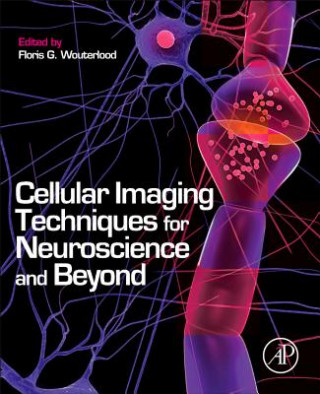 Knjiga Cellular Imaging Techniques for Neuroscience and Beyond Floris G. Wouterlood