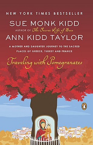 Kniha Traveling with Pomegranates. Granatapfeljahre, englische Ausgabe Sue Monk Kidd