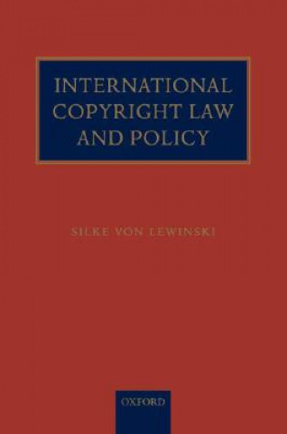 Kniha International Copyright Law and Policy Silke von Lewinski