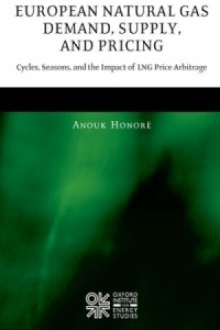 Knjiga European Natural Gas Demand, Supply, and Pricing Anouk Honore