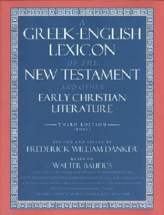 Book Greek-English Lexicon of the New Testament and Other Early Christian Literature Frederick W. Danker