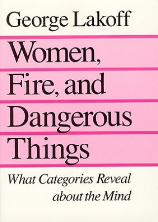 Kniha Women, Fire, and Dangerous Things George Lakoff