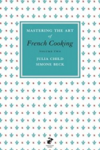 Kniha Mastering the Art of French Cooking, Vol.2 Simone Beck