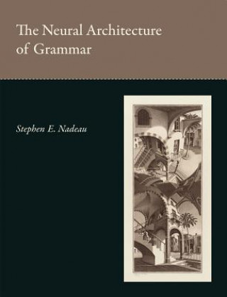 Kniha Neural Architecture of Grammar Stephen E. Nadeau