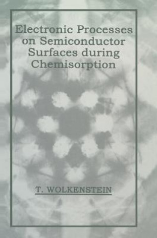 Книга Electronic Processes on Semiconductor Surfaces during Chemisorption T. Wolkenstein