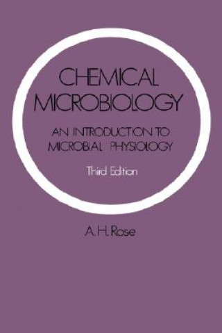 Book Chemical Microbiology: An Introduction to Microbial Physiology Anthony H. Rose