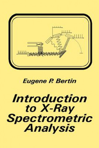 Knjiga Introduction to X-Ray Spectrometric Analysis Eugene P. Bertin