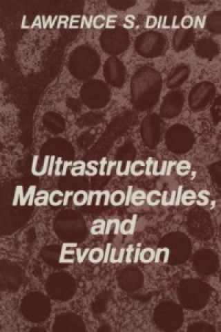 Kniha Ultrastructure, Macromolecules, and Evolution Lawrence S. Dillon