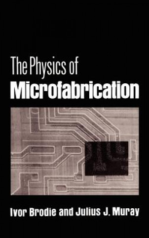 Knjiga Physics of Microfabrication Ivor Brodie