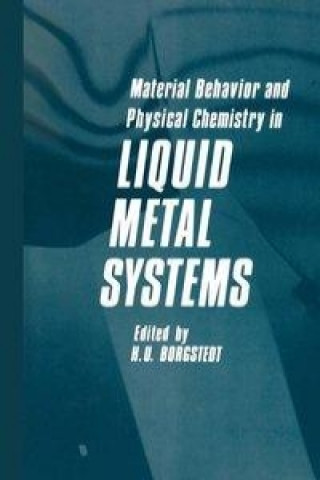 Kniha Material Behavior and Physical Chemistry in Liquid Metal Systems H. U. Borgstedt
