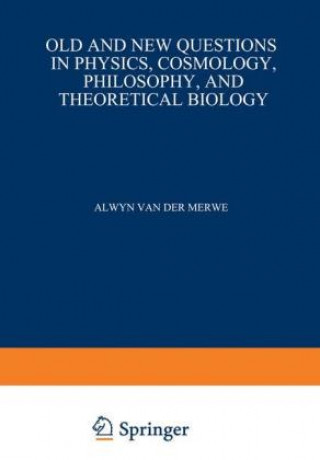 Kniha Old and New Questions in Physics, Cosmology, Philosophy, and Theoretical Biology Alwyn van der Merwe