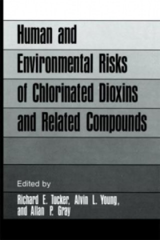 Kniha Human and Environmental Risks of Chlorinated Dioxins and Related Compounds Richard E. Tucker