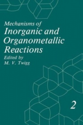 Kniha Mechanisms of Inorganic and Organometallic Reactions M.V. Twigg