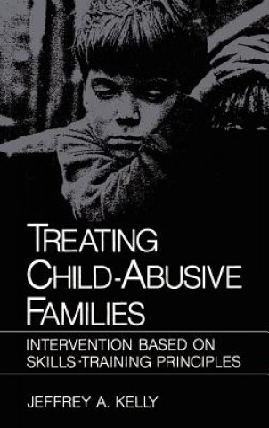 Kniha Treating Child-Abusive Families Jeffrey A. Kelly