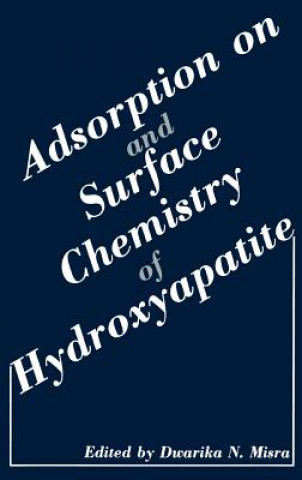 Knjiga Adsorption on and Surface Chemistry of Hydroxyapatite Dwarika N. Misra