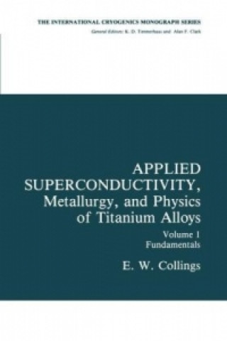 Könyv Applied Superconductivity, Metallurgy, and Physics of Titanium Alloys E.W. Collings
