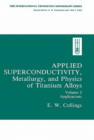 Książka Applied Superconductivity, Metallurgy, and Physics of Titanium Alloys: E.W. Collings