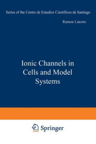 Kniha Ionic Channels in Cells and Model Systems Ramón Latorre