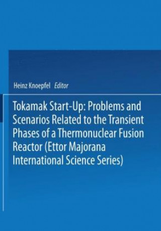 Könyv Tokamak Start-Up: Problems and Scenarios Related to the Transient Phases of a Thermonuclear Fusion Reactor (Ettor Majorana International Science Serie Heinz Knoepfel