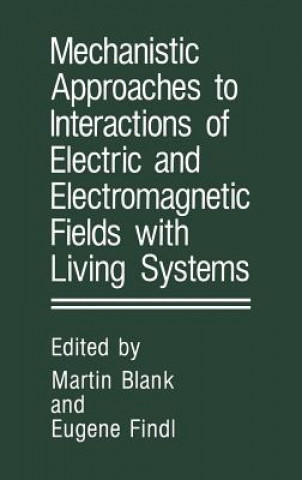Book Mechanistic Approaches to Interactions of Electric and Electromagnetic Fields with Living Systems Martin Blank