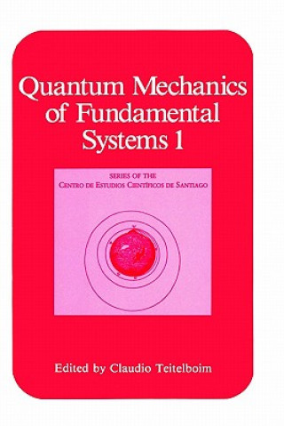 Kniha Quantum Mechanics of Fundamental Systems 1 Claudio Teitelboim