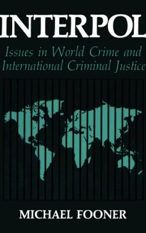 Βιβλίο Interpol: Issues in World Crime and International Justice Michael Fooner