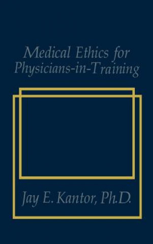 Kniha Medical Ethics for Physicians-in-Training J.E. Kantor