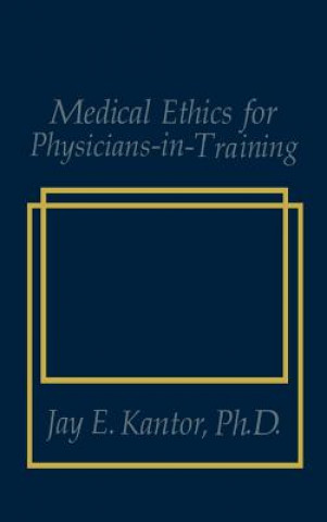 Книга Medical Ethics for Physicians-in-Training J.E. Kantor