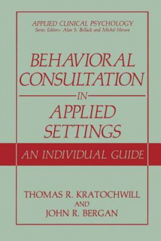 Kniha Behavioral Consultation in Applied Settings Thomas R. Kratochwill