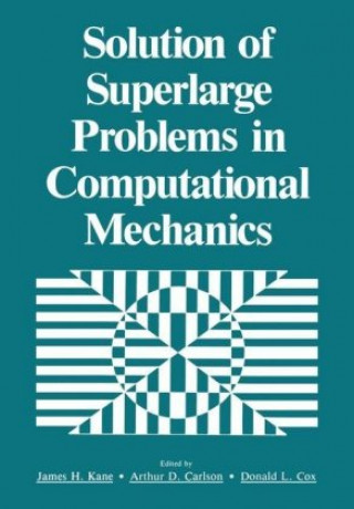 Könyv Solution of Superlarge Problems in Computational Mechanics James H. Kane