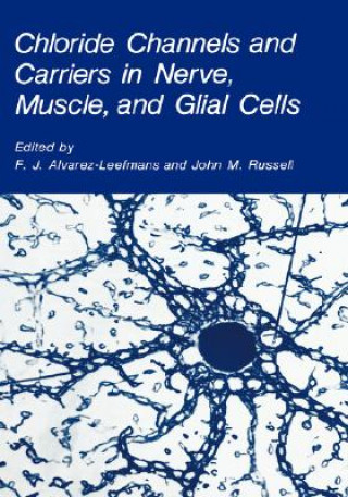 Könyv Chloride Channels and Carriers in Nerve, Muscle, and Glial Cells F.J. Alvarez-Leefmans