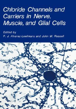 Книга Chloride Channels and Carriers in Nerve, Muscle, and Glial Cells F.J. Alvarez-Leefmans