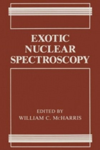 Könyv Exotic Nuclear Spectroscopy William C. McHarris