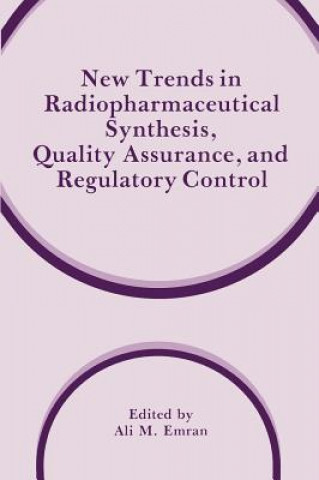 Könyv New Trends in Radiopharmaceutical Synthesis, Quality Assurance, and Regulatory Control Ali M. Emran
