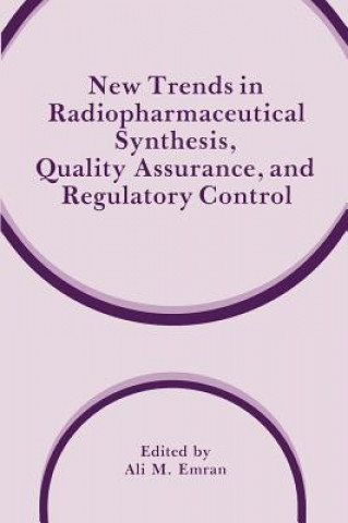 Livre New Trends in Radiopharmaceutical Synthesis, Quality Assurance, and Regulatory Control Ali M. Emran